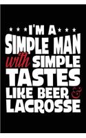 I'm A Simple Man With Simple Tastes Like Beer & Lacrosse