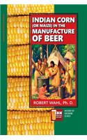 Indian Corn (or Maize) in The Manufacture of Beer