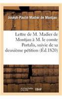 Lettre de M. Madier de Montjau À M. Le Comte Portalis, Suivie de Sa Deuxième Pétition À La Chambre