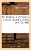 On Demande Un Gouverneur, Comédie-Vaudeville En Deux Actes