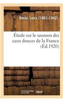 Étude Sur Le Saumon Des Eaux Douces de la France: Considéré Au Point de Vue de Son État Naturel Et Du Repeuplement de Nos Rivières