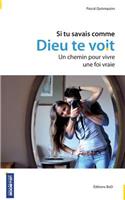 Si tu savais comme Dieu te voit: Un chemin pour vivre une foi vraie