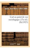 L'Art Au Point de Vue Sociologique (13e Éd.)