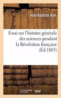 Essai Sur l'Histoire Générale Des Sciences Pendant La Révolution Française