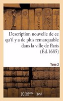 Description Nouvelle de CE Qu'il Y a de Plus Remarquable Dans La Ville de Paris. Tome 2