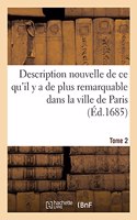 Description Nouvelle de Ce Qu'il Y a de Plus Remarquable Dans La Ville de Paris. Tome 2