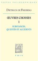 Dietrich de Freiberg: Iuvres Choisies I: Substances, Quidites Et Accidents: Ceuvres Choisies I: Substances, Quidites Et Accidents; Traites des Accidents, Traite des Quidites des Etants(Bibliotheque Des Textes Philosophiques)