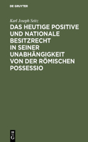 Das Heutige Positive Und Nationale Besitzrecht in Seiner Unabhängigkeit Von Der Römischen Possessio