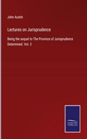 Lectures on Jurisprudence: Being the sequel to The Province of Jurisprudence Determined. Vol. 3