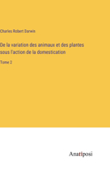 De la variation des animaux et des plantes sous l'action de la domestication