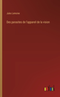 Des parasites de l'appareil de la vision