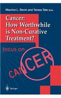 Cancer: How Worthwhile Is Non-Curative Treatment?