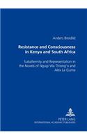 Resistance and Consciousness in Kenya and South Africa: Subalternity and Representation in the Novels of Ngugi Wa Thiong'o and Alex La Guma