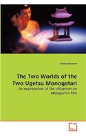 The Two Worlds of the Two Ugetsu Monogatari: (English)