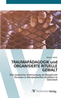 TRAUMAPÄDAGOGIK und ORGANISIERTE RITUELLE GEWALT