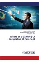 Future of E-Banking (A perspective of Pakistan)