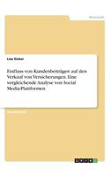 Einfluss von Kundenbeiträgen auf den Verkauf von Versicherungen. Eine vergleichende Analyse von Social Media-Plattformen: (German)