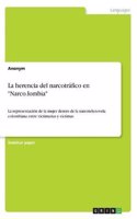 La herencia del narcotráfico en "Narco.lombia": La representación de la mujer dentro de la narcotelenovela colombiana entre victimarias y víctimas