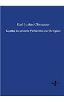 Goethe in seinem Verhältnis zur Religion