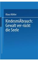 Kindesmißbrauch: Gewalt Ver-Rückt Die Seele