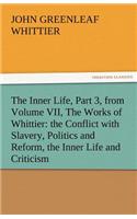 The Inner Life, Part 3, from Volume VII, the Works of Whittier: The Conflict with Slavery, Politics and Reform, the Inner Life and Criticism(English)