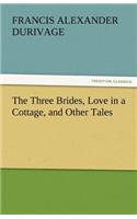 The Three Brides, Love in a Cottage, and Other Tales
