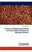 Factors influencing hulling among coffee farmers in Masaka district