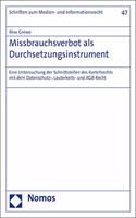Missbrauchsverbot ALS Durchsetzungsinstrument: Eine Untersuchung Der Schnittstellen Des Kartellrechts Mit Dem Datenschutz-, Lauterkeits- Und Agb-Recht(47 Schriften Zum Medien- Und Informationsrecht)