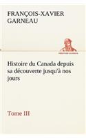 Histoire du Canada depuis sa découverte jusqu'à nos jours. Tome III