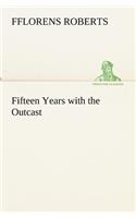 Fifteen Years with the Outcast