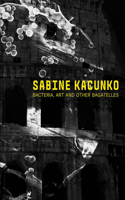 Sabine Kacunko: Bacteria, Art and Other Bagatelles