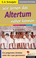 Wir lernen das Altertum naher kennen: Ein pragendes Zeitalter unter die Lupe genommen