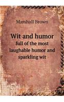 Wit and Humor Full of the Most Laughable Humor and Sparkling Wit