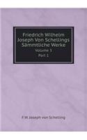 Friedrich Wilhelm Joseph Von Schellings Sämmtliche Werke Volume 3 Part 1