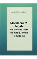 Mordecai M. Noah His life and work from the Jewish viewpoint: (English)