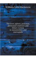 The Liver, Spleen, Pancreas, Peritoneal Relations and Biliary System in Monotremes and Marsupials