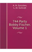 744 Party Bobby Fischer. Volume 1
