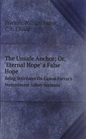 Unsafe Anchor; Or, 'Eternal Hope' a False Hope