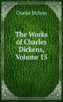 Works of Charles Dickens, Volume 15