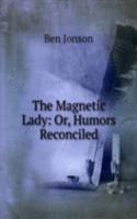 Magnetic Lady: Or, Humors Reconciled