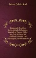 Gesammelte Schriften: Osterreichische Volkshymne. Des Gabriel Facrnus Fablen. Aus Dem Dichterischen Nachlasse. Novellen Und Erzahlungen (German Edition)