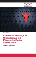 Como se Construye la Ciudadanía en la Educación Media Venezolana