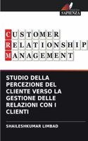 Studio Della Percezione del Cliente Verso La Gestione Delle Relazioni Con I Clienti