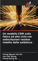 modello CDM sulla fatica ad alto ciclo con sollecitazioni residue indotte dalla saldatura