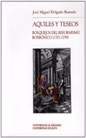 Aquiles y Teseos: Bosquejos del Reformismo Borbonico (1701-1759) (Chronica Nova) (Spanish Edition)