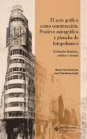 El acto grafico como construccion. Positivo autografico y plancha de fotopolimero: Evolucion historica, estetica y tecnica