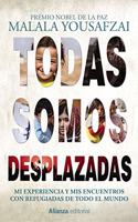 Todas somos desplazadas/ We Are Displaced: Mis experiencia y mis encuentros con refugiadas de todo el mundo/ My Journey and Stories from Refugee Girls Around the World