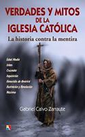Verdades y mitos de la Iglesia Catolica: La historia contra la mentira