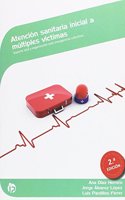 Atencion sanitaria inicial a multiples victimas (2a Edicion): Soporte vital y organizacion ante emergencias colectivas