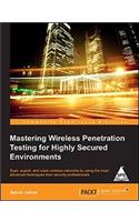Mastering Wireless Penetration Testing for Highly Secured Environments